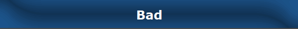 Bad